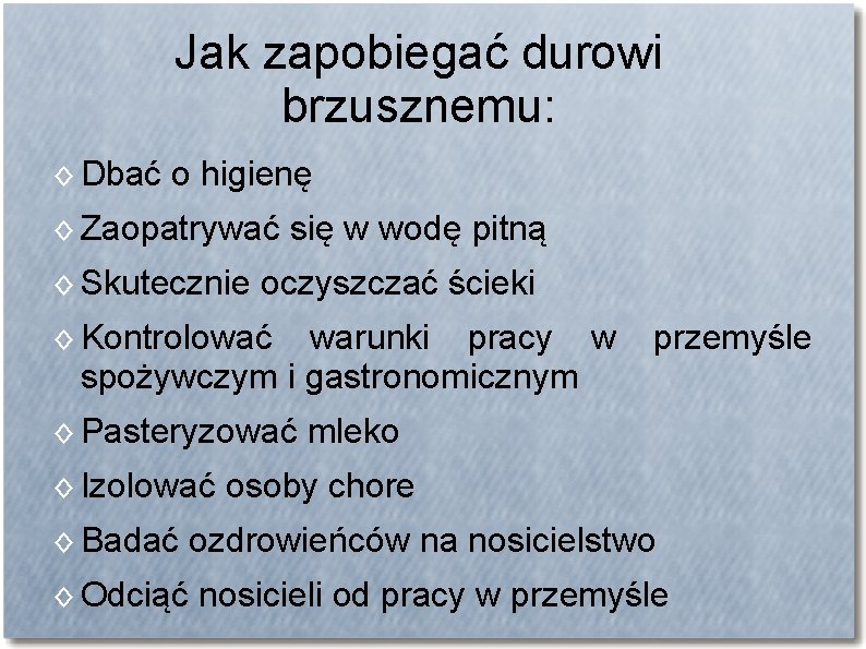 Jak zapobiegać durowi brzusznemu: ◊ Dbać o higienę ◊ Zaopatrywać się w wodę pitną