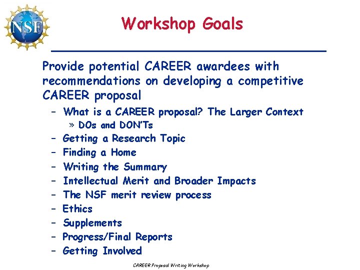 Workshop Goals Provide potential CAREER awardees with recommendations on developing a competitive CAREER proposal