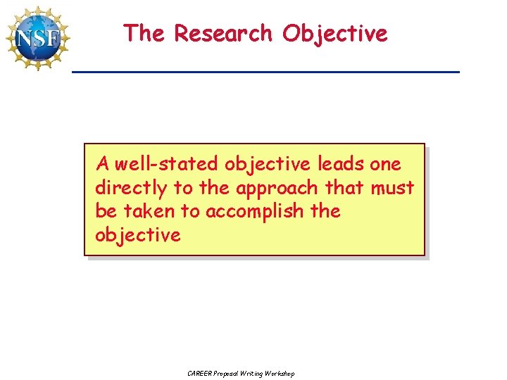 The Research Objective A well-stated objective leads one directly to the approach that must
