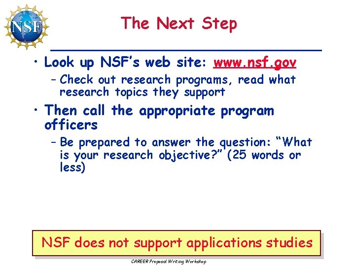 The Next Step • Look up NSF’s web site: www. nsf. gov – Check