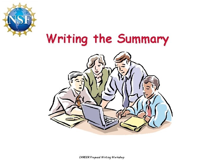 Writing the Summary CAREER Proposal Writing Workshop 