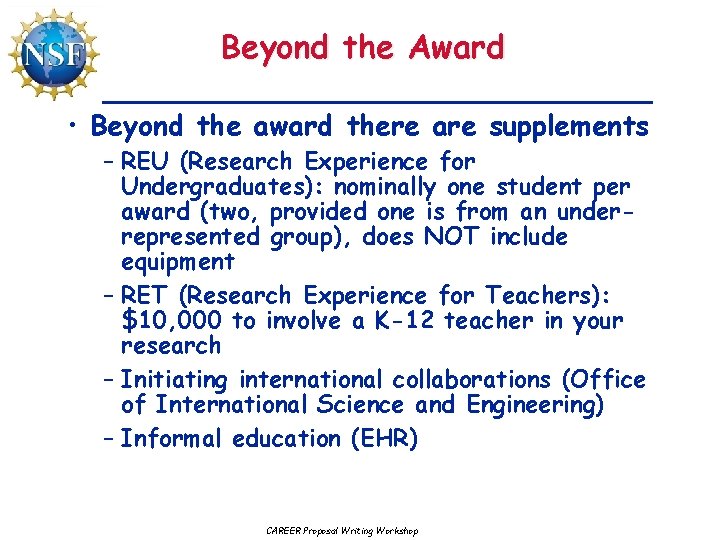 Beyond the Award • Beyond the award there are supplements – REU (Research Experience