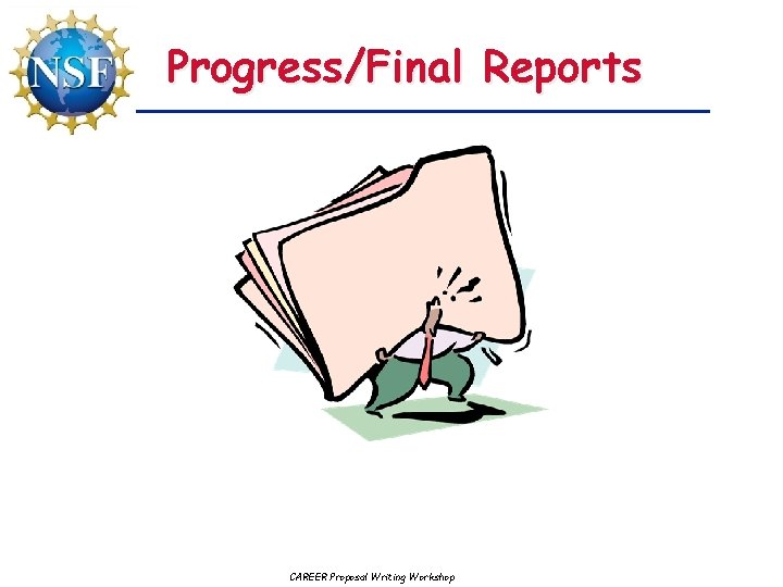 Progress/Final Reports CAREER Proposal Writing Workshop 