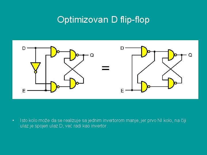 Optimizovan D flip-flop • Isto kolo može da se realizuje sa jednim invertorom manje,