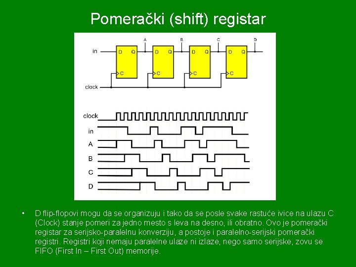 Pomerački (shift) registar • D flip-flopovi mogu da se organizuju i tako da se