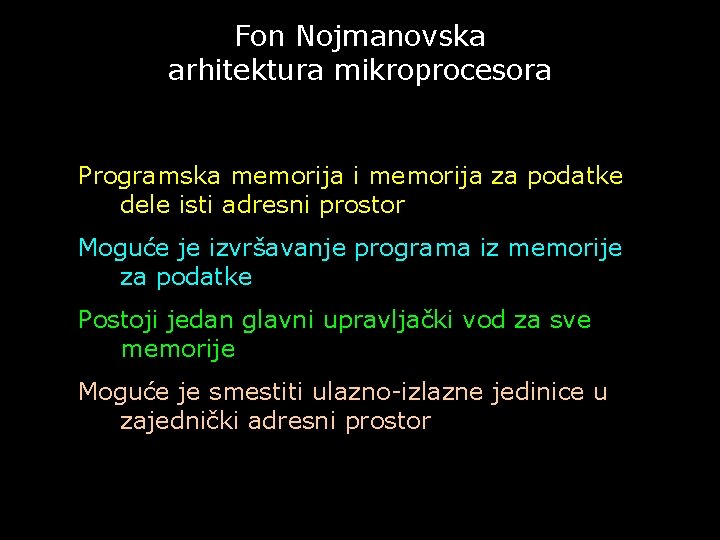 Fon Nojmanovska arhitektura mikroprocesora Programska memorija i memorija za podatke dele isti adresni prostor
