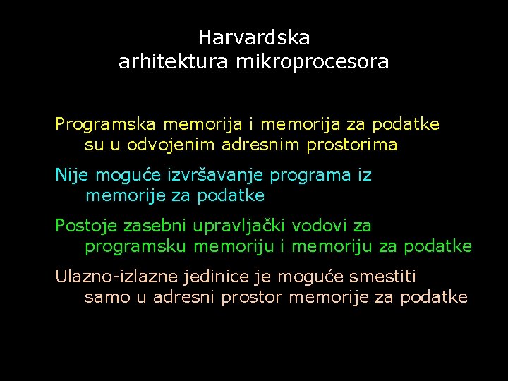 Harvardska arhitektura mikroprocesora Programska memorija i memorija za podatke su u odvojenim adresnim prostorima