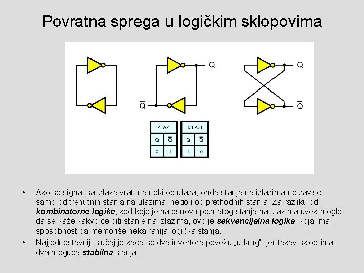 Povratna sprega u logičkim sklopovima • • Ako se signal sa izlaza vrati na