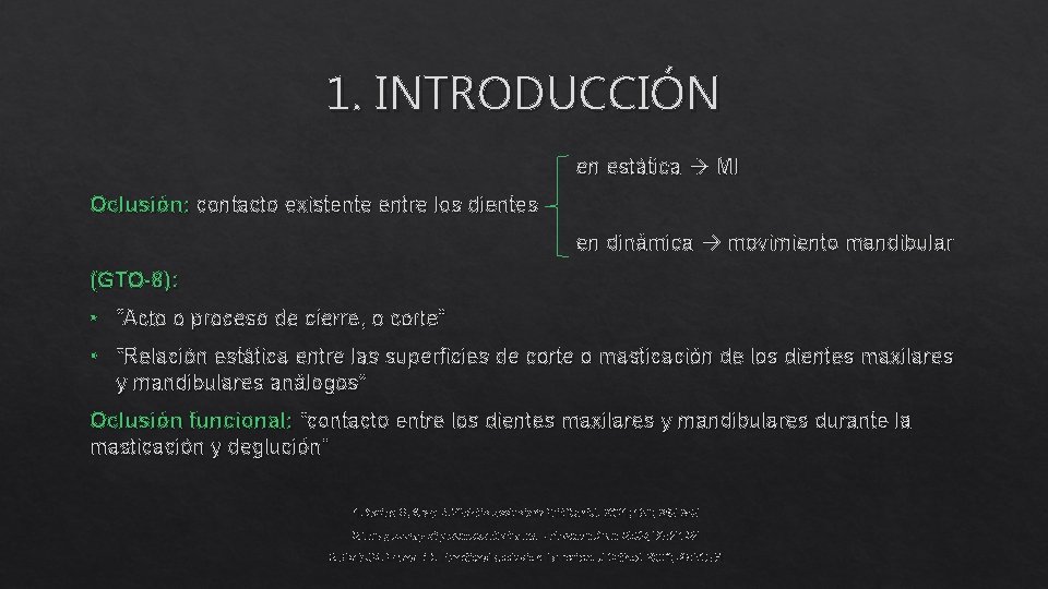 1. INTRODUCCIÓN en estática MI Oclusión: contacto existente entre los dientes en dinámica movimiento