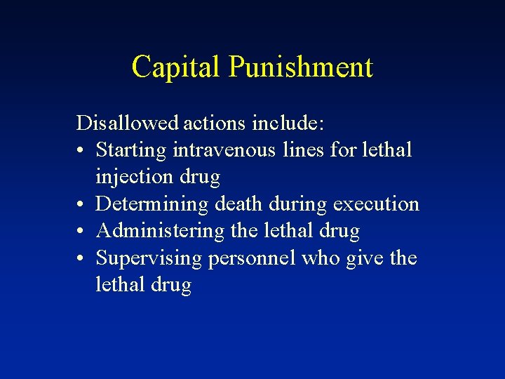 Capital Punishment Disallowed actions include: • Starting intravenous lines for lethal injection drug •