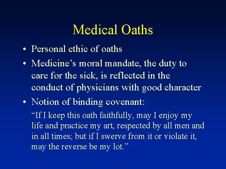 Medical Oaths • Personal ethic of oaths • Medicine’s moral mandate, the duty to