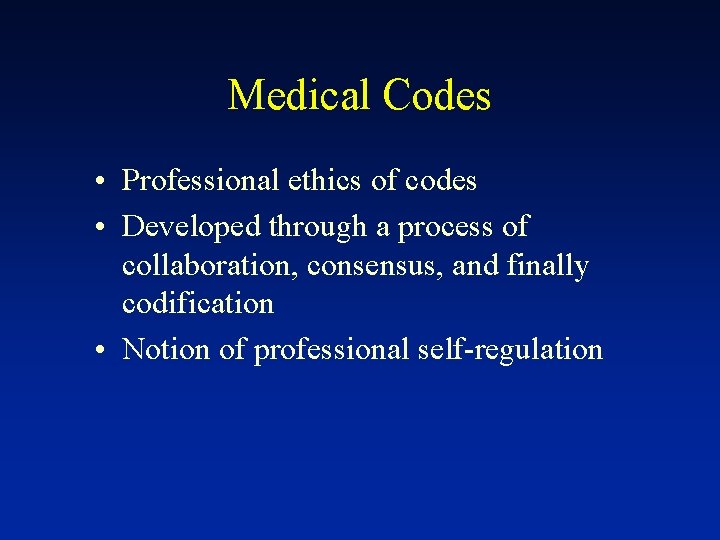 Medical Codes • Professional ethics of codes • Developed through a process of collaboration,