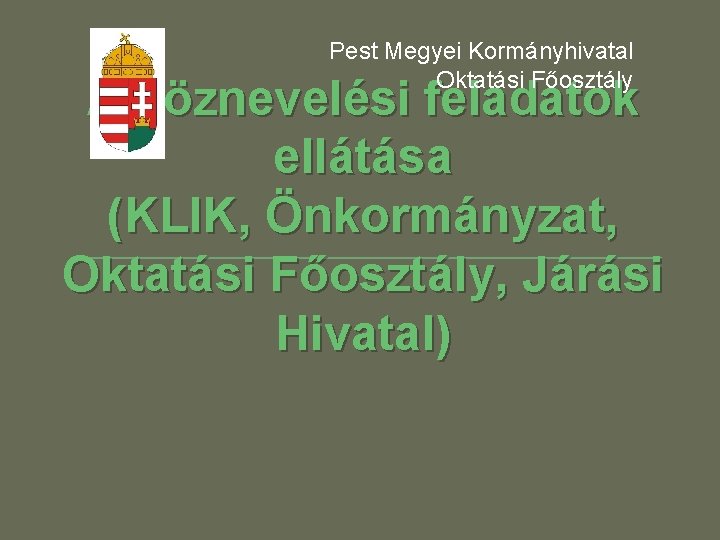 Pest Megyei Kormányhivatal Oktatási Főosztály A köznevelési feladatok ellátása (KLIK, Önkormányzat, Oktatási Főosztály, Járási