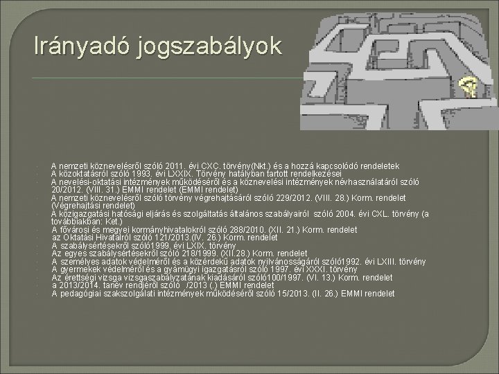 Irányadó jogszabályok A nemzeti köznevelésről szóló 2011. évi CXC. törvény(Nkt. ) és a hozzá