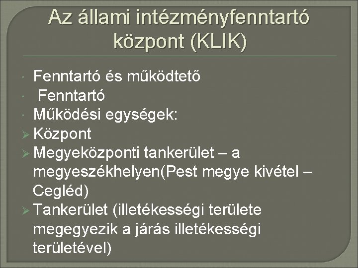 Az állami intézményfenntartó központ (KLIK) Fenntartó és működtető Fenntartó Működési egységek: Ø Központ Ø