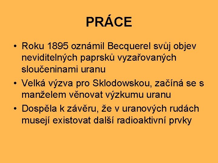 PRÁCE • Roku 1895 oznámil Becquerel svůj objev neviditelných paprsků vyzařovaných sloučeninami uranu •