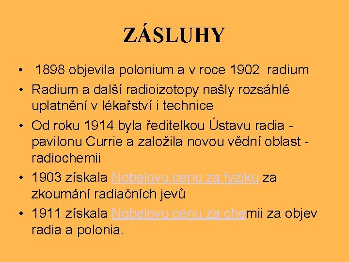ZÁSLUHY • 1898 objevila polonium a v roce 1902 radium • Radium a další