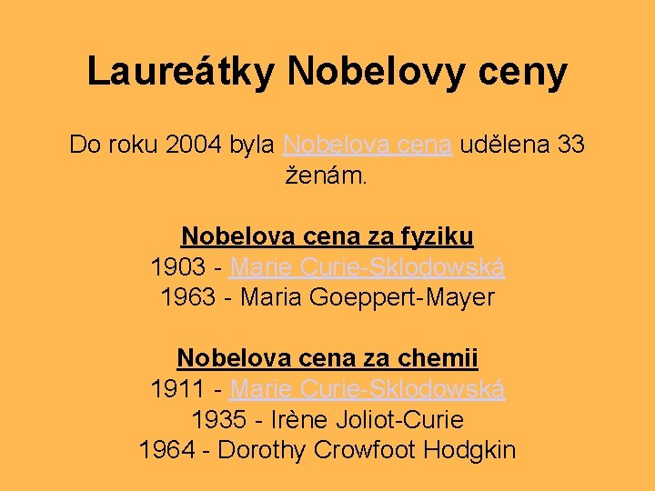 Laureátky Nobelovy ceny Do roku 2004 byla Nobelova cena udělena 33 ženám. Nobelova cena