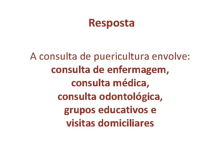 Resposta A consulta de puericultura envolve: consulta de enfermagem, consulta médica, consulta odontológica, grupos