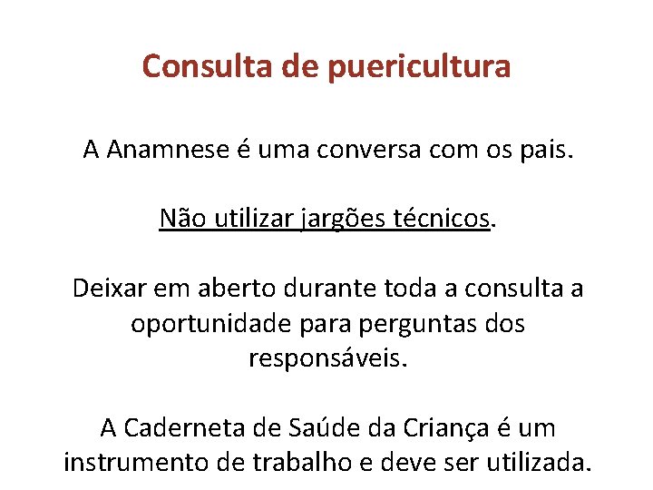 Consulta de puericultura A Anamnese é uma conversa com os pais. Não utilizar jargões