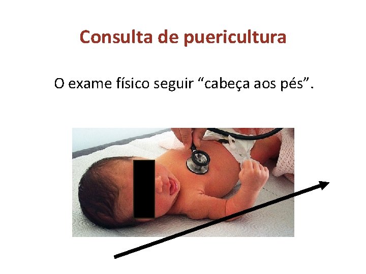 Consulta de puericultura O exame físico seguir “cabeça aos pés”. 