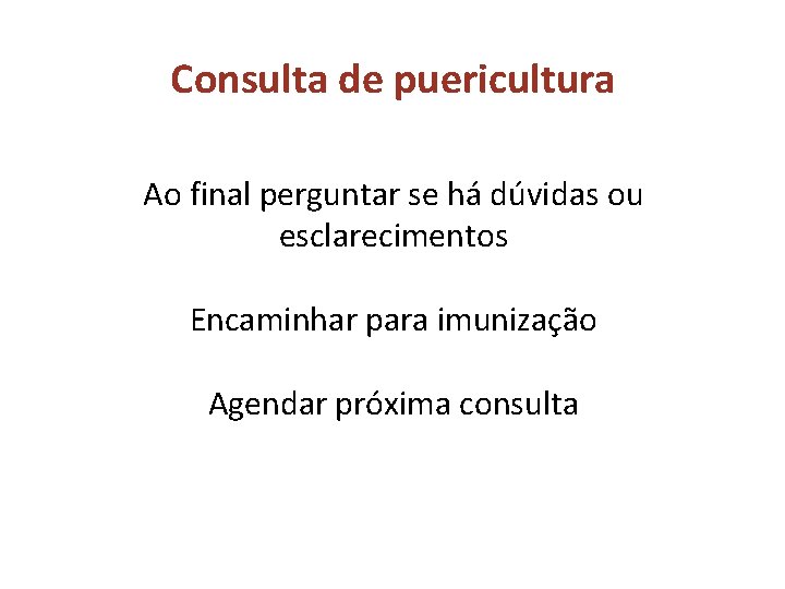 Consulta de puericultura Ao final perguntar se há dúvidas ou esclarecimentos Encaminhar para imunização