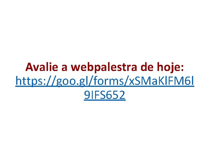 Avalie a webpalestra de hoje: https: //goo. gl/forms/x. SMa. Kl. FM 6 l 9