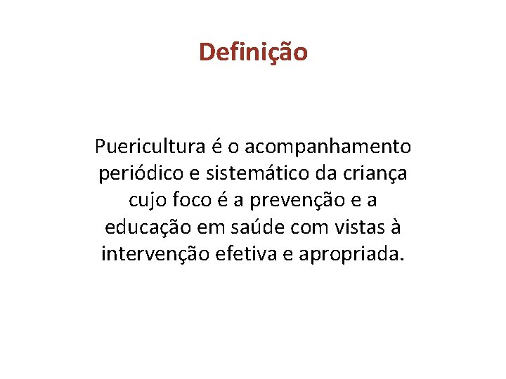 Definição Puericultura é o acompanhamento periódico e sistemático da criança cujo foco é a