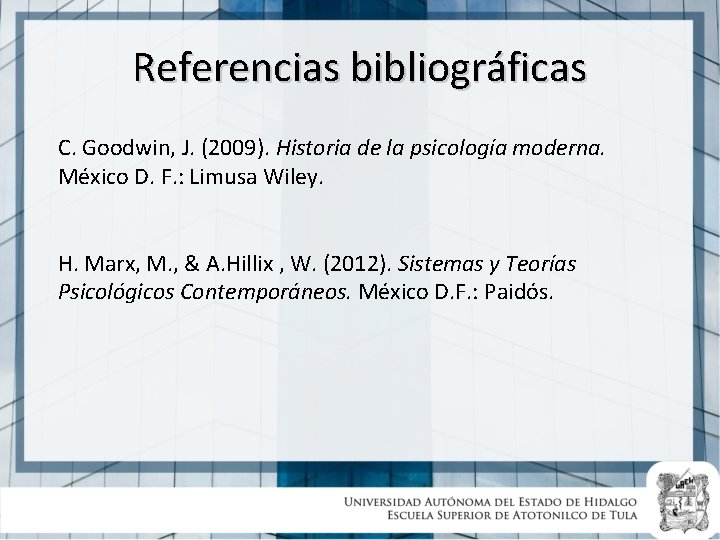 Referencias bibliográficas C. Goodwin, J. (2009). Historia de la psicología moderna. México D. F.