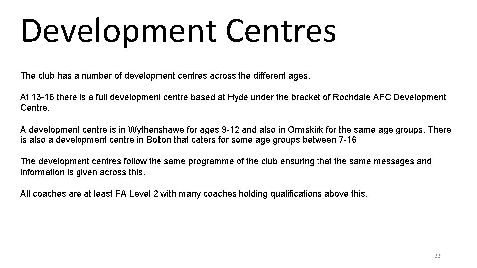 Development Centres The club has a number of development centres across the different ages. Development Centres The club has a number of development centres across the different ages.