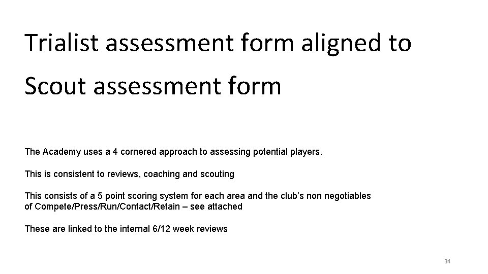Trialist assessment form aligned to Scout assessment form The Academy uses a 4 cornered Trialist assessment form aligned to Scout assessment form The Academy uses a 4 cornered