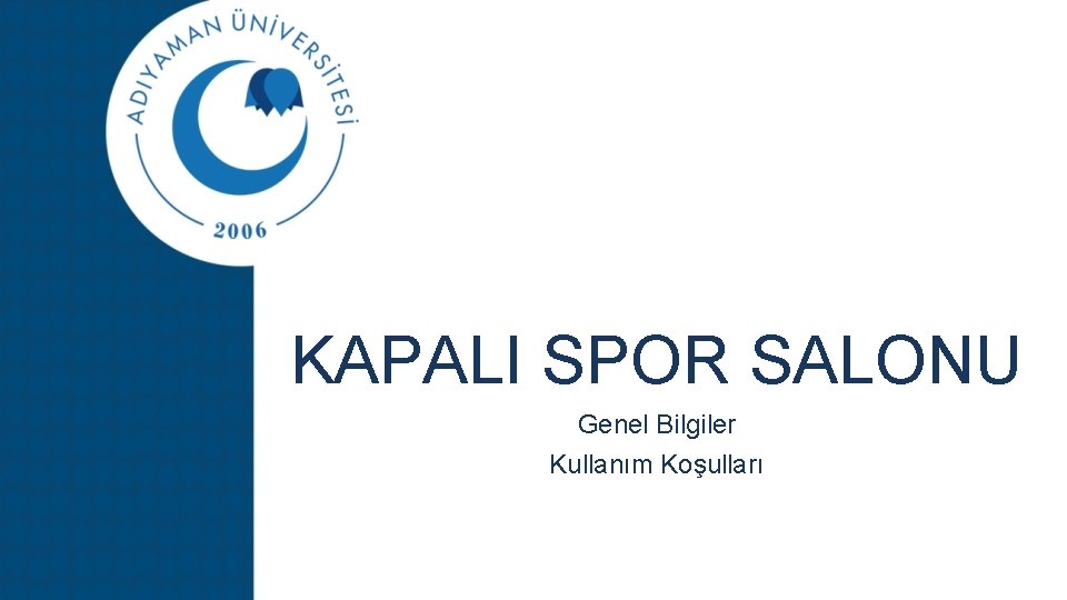 KAPALI SPOR SALONU Genel Bilgiler Kullanım Koşulları 