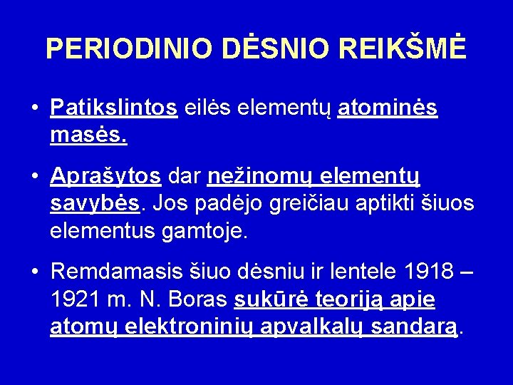 PERIODINIO DĖSNIO REIKŠMĖ • Patikslintos eilės elementų atominės masės. • Aprašytos dar nežinomų elementų