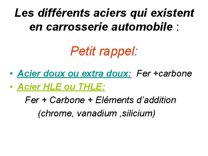 Les différents aciers qui existent en carrosserie automobile : Petit rappel: • Acier doux