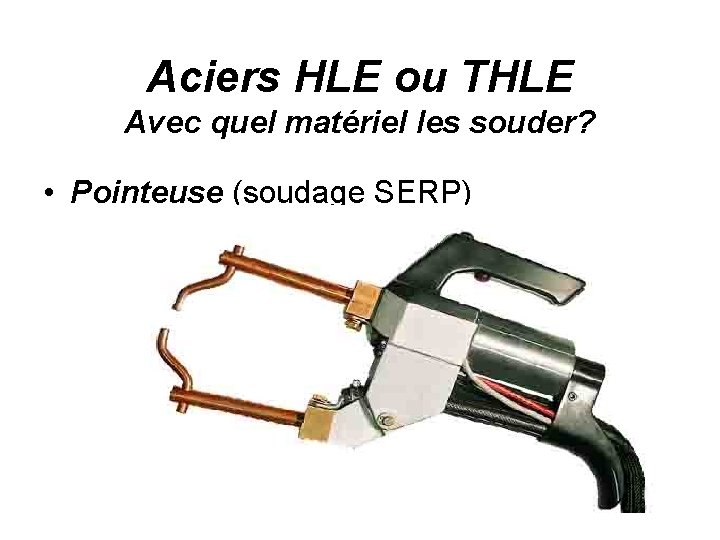 Aciers HLE ou THLE Avec quel matériel les souder? • Pointeuse (soudage SERP) 