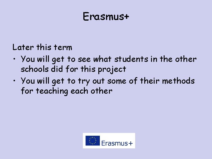 Erasmus+ Later this term • You will get to see what students in the