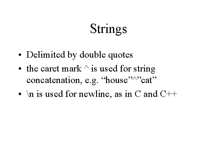 Strings • Delimited by double quotes • the caret mark ^ is used for