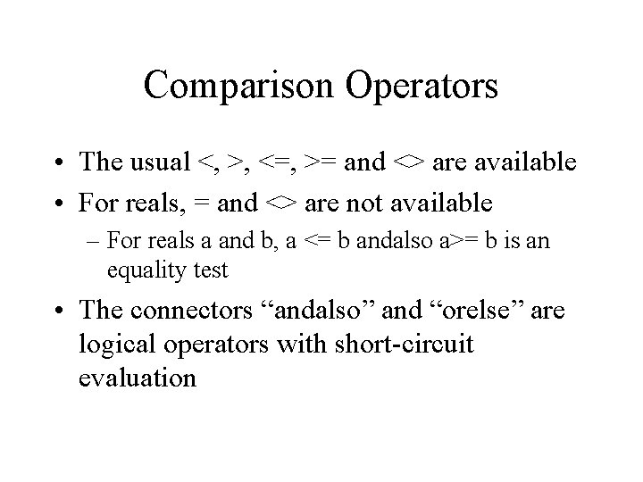 Comparison Operators • The usual <, >, <=, >= and <> are available •