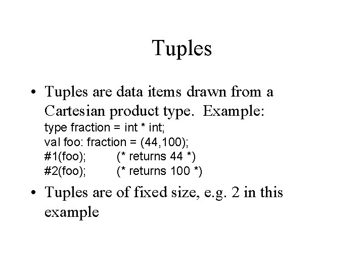 Tuples • Tuples are data items drawn from a Cartesian product type. Example: type