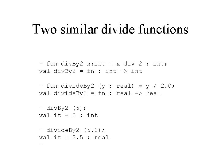 Two similar divide functions - fun div. By 2 x: int = x div
