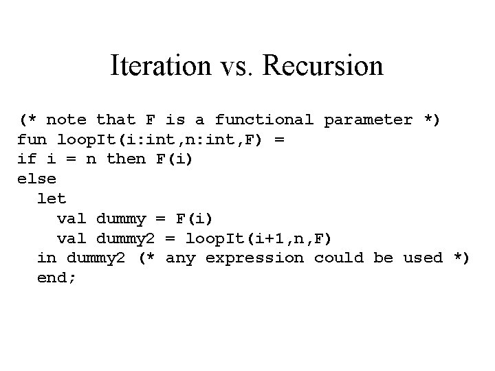 Iteration vs. Recursion (* note that F is a functional parameter *) fun loop.