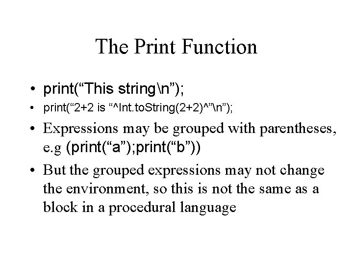 The Print Function • print(“This stringn”); • print(“ 2+2 is “^Int. to. String(2+2)^”n”); •