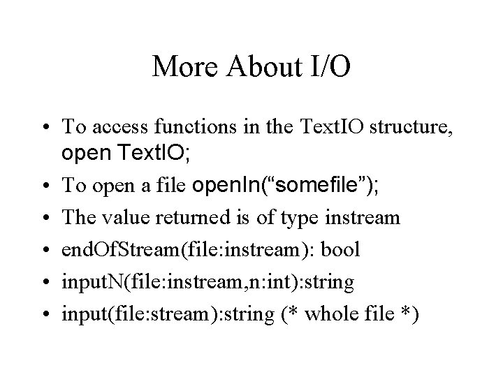 More About I/O • To access functions in the Text. IO structure, open Text.