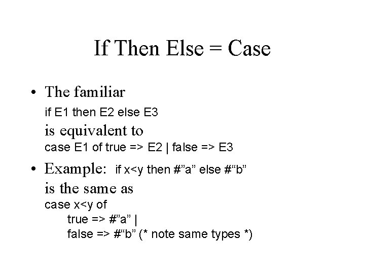 If Then Else = Case • The familiar if E 1 then E 2