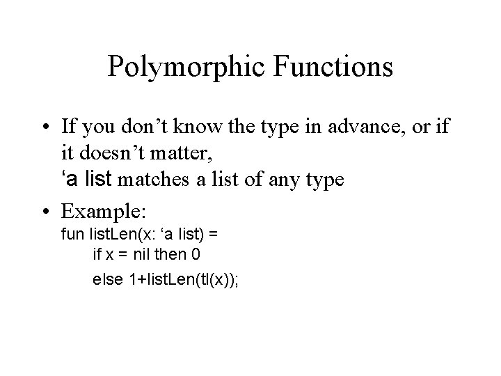Polymorphic Functions • If you don’t know the type in advance, or if it