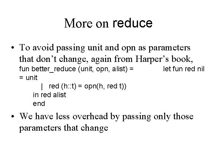More on reduce • To avoid passing unit and opn as parameters that don’t