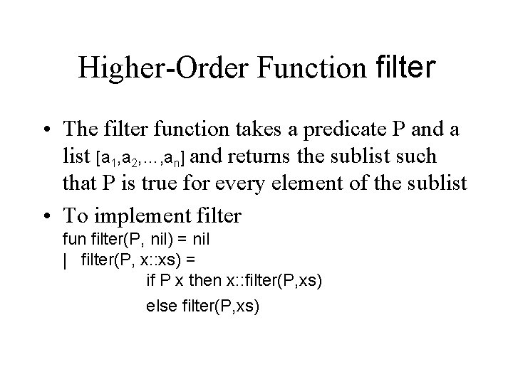 Higher-Order Function filter • The filter function takes a predicate P and a list