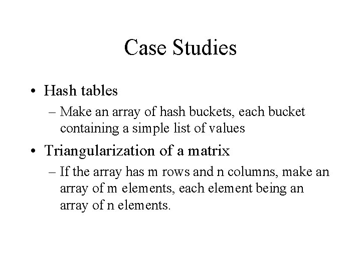 Case Studies • Hash tables – Make an array of hash buckets, each bucket