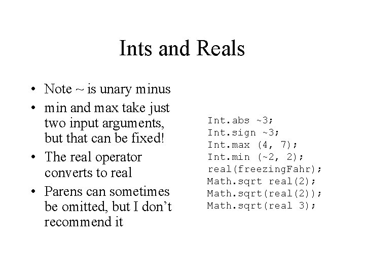 Ints and Reals • Note ~ is unary minus • min and max take