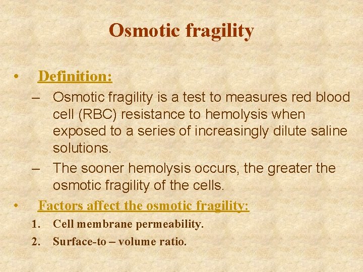 Osmotic fragility • Definition: – Osmotic fragility is a test to measures red blood